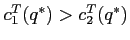 $c^T_{1}(q^*)>c^T_{2}(q^*)$