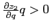 $\frac{\partial z_{2}}{ \partial q}q >0$
