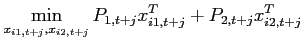 $\displaystyle \min_{x_{i1,t+j},x_{i2,t+j}}P_{1,t+j}x_{i1,t+j}^{T}+P_{2,t+j}x_{i2,t+j}^{T}$