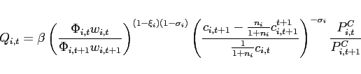 \begin{displaymath} Q_{i,t} =\beta \left( \frac{\Phi _{i,t}w_{i,t}}{\Phi _{i,t+1}w_{i,t+1}} \right) ^{\left( 1-\xi _{i}\right) \left( 1-\sigma _{i}\right) }\left( \frac{ c_{i,t+1}-\frac{n_{i}}{1+n_{i}}c_{i,t+1}^{t+1}}{\frac{1}{1+n_{i}}c_{i,t}}\right) ^{-\sigma _{i}}\frac{P_{i,t}^{C}}{P_{i,t+1}^{C}} \ \end{displaymath}