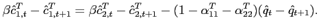 $\displaystyle \beta \hat{c}^T_{1,t}-\hat{c}^T_{1,t+1} = \beta \hat{c}^T_{2,t}-\hat{c}^T_{2,t+1}-(1-\alpha^T_{11}-\alpha^T_{22})(\hat{q}_t-\hat{q}_{t+1}).$