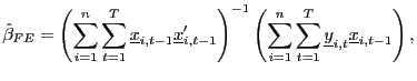$\displaystyle \hat{\beta}_{FE}=\left( \sum_{i=1}^{n}\sum_{t=1}^{T}\underline{x} _{i,t-1}\underline{x}_{i,t-1}^{\prime}\right) ^{-1}\left( \sum_{i=1}^{n} \sum_{t=1}^{T}\underline{y}_{i,t}\underline{x}_{i,t-1}\right) ,$
