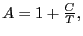 $ A=1+\frac{C}{T},$