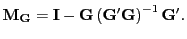 $ \mathbf{M}_{\mathbf{G}}=\mathbf{I}-\mathbf{G}\left( \mathbf{G}^{\prime}\mathbf{G}\right) ^{-1}\mathbf{G}^{\prime}.$