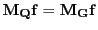 $ \mathbf{M}_{\mathbf{Q}}\mathbf{f}=\mathbf{M}_{\mathbf{G}}\mathbf{f}$