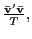 $ \frac{\mathbf{\bar{v}}^{\prime}\mathbf{\bar{v}}}{T},$