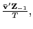 $ \frac{\mathbf{\bar{v}}^{\prime}\mathbf{Z}_{-1}}{T},$
