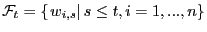 $ \mathcal{F}_{t}=\left\{ \left. w_{i,s}\right\vert s\leq t,i=1,...,n\right\} $