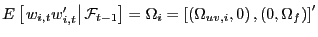 $ E\left[ \left. w_{i,t}w_{i,t}^{\prime}\right\vert \mathcal{F} _{t-1}\right] =\Omega_{i}=\left[ \left( \Omega_{uv,i},0\right) ,\left( 0,\Omega_{f}\right) \right] ^{\prime}$