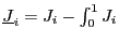 $ \underline{J}_{i} =J_{i}-\int_{0}^{1}J_{i}$
