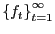 $ \left\{ f_{t}\right\} _{t=1}^{\infty}$