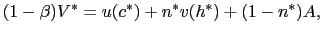 $\displaystyle (1-\beta) V^{*} = u(c^{*}) + n^{*}v(h^{*}) + (1-n^{*})A,$