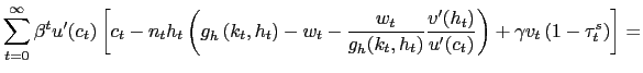 $\displaystyle \sum_{t=0}^{\infty}\beta^{t}u^{\prime}(c_{t})\left[ c_{t}-n_{t}h_{t}\left( g_{h}\left( k_{t},h_{t}\right) -w_{t}-\frac{w_{t}}{g_{h}(k_{t},h_{t})} \frac{v^{\prime}(h_{t})}{u^{\prime}(c_{t})}\right) +\gamma v_{t}\left( 1-\tau_{t}^{s}\right) \right] =$