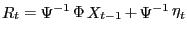$ \mathop R\nolimits_{t} =\mathop\Psi\nolimits^{-1}\Phi\mathop X\nolimits_{t-1}+\mathop\Psi \nolimits^{-1}\mathop\eta\nolimits_{t}$