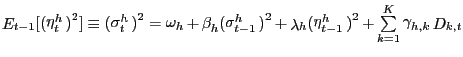 $ \mathop E\nolimits_{t-1} [ ( \mathop \eta\nolimits_{t}^{h} \mathop )\nolimits^{2} ] \equiv(\mathop \sigma\nolimits_{t}^{h} \mathop )\nolimits^{2} = \mathop \omega \nolimits_{h} + \mathop \beta\nolimits_{h} (\mathop \sigma\nolimits_{t-1}^{h} \mathop )\nolimits^{2} + \mathop \lambda\nolimits_{h} (\mathop \eta \nolimits_{t-1}^{h} \mathop )\nolimits^{2} + \mathop \sum\limits_{k=1}^{K} \mathop \gamma\nolimits_{h,k} \mathop D\nolimits_{k,t} $