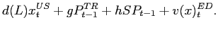 $\displaystyle d(L)x_{t}^{US}+gP_{t-1}^{TR}+hSP_{t-1}+v(x)_{t}^{ED}.$
