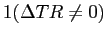 $ 1{\small (\Delta TR\neq0)}$