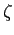 $ \zeta $