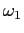 $ \omega_{1}$