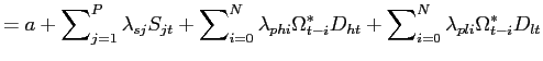 $\displaystyle =a+\sum\nolimits_{j=1}^{P}\lambda_{sj}S_{jt}+\sum\nolimits_{i=0} ^{N}\lambda_{phi}\Omega_{t-i}^{\ast}D_{ht}+\sum\nolimits_{i=0}^{N} \lambda_{pli}\Omega_{t-i}^{\ast}D_{lt}$