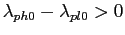 $ \lambda_{ph0}-\lambda_{pl0}>0$