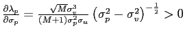 $ \frac{\partial \lambda_{p}}{\partial\sigma_{p}}=\frac{\sqrt{M}\sigma_{v}^{3}}{\left( M+1\right) \sigma_{p}^{2}\sigma_{u}}\left( \sigma_{p}^{2}-\sigma_{v} ^{2}\right) ^{-\frac{1}{2}}>0$