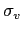 $ \sigma_{v}$