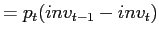 $\displaystyle =p_{t}(inv_{t-1}-inv_{t})$