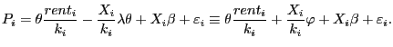 $\displaystyle P_{i} =\theta\frac{rent_{i} }{k_{i} }-\frac{X_{i} }{k_{i} } \lambda\theta+X_{i} \beta+\varepsilon_{i} \equiv\theta\frac{rent_{i} }{k_{i} }+\frac{X_{i} }{k_{i} }\varphi+X_{i} \beta+\varepsilon_{i} .$