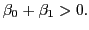 $ \beta_{0}+\beta_{1}>0.$