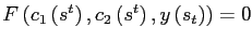 $ F\left( c_{1}\left( s^{t}\right) ,c_{2}\left( s^{t}\right) ,y\left( s_{t}\right) \right) =0$