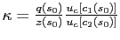 $ \kappa=\frac{q\left( s_{0}\right) }{z\left( s_{0}\right) } \frac{u_{c}\left[ c_{1}\left( s_{0}\right) \right] }{u_{c}\left[ c_{2}\left( s_{0}\right) \right] }$