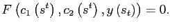 $\displaystyle F\left( c_{1}\left( s^{t}\right) ,c_{2}\left( s^{t}\right) ,y\left( s_{t}\right) \right) =0.$