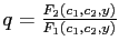 $ q=\frac{F_{2}\left( c_{1} ,c_{2},y\right) }{F_{1}\left( c_{1},c_{2},y\right) }$