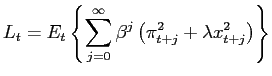 $\displaystyle L_{t}=E_{t}\left\{ \sum_{j=0}^{\infty}\beta^{j}\left( \pi_{t+j}^{2}+\lambda x_{t+j}^{2}\right) \right\} $