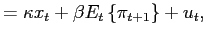 $\displaystyle =\kappa x_{t}+\beta E_{t}\left\{ \pi_{t+1}\right\} +u_{t},$
