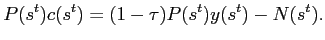 $\displaystyle P(s^{t})c(s^{t})=(1-\tau)P(s^{t})y(s^{t})-N(s^{t}).$