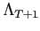 $ \Lambda_{T+1}$