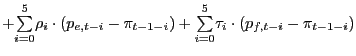 $\displaystyle + {\textstyle\sum\limits_{i=0}^{5}} \rho_{i}\cdot(p_{e,t-i}-\pi_{t-1-i})+ {\textstyle\sum\limits_{i=0}^{5}} \tau_{i}\cdot(p_{f,t-i}-\pi_{t-1-i})$