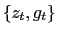 $\{z_t, g_t\}$