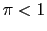 $\pi <1$