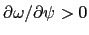 $\partial \omega /\partial \psi > 0$