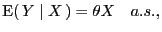 $\displaystyle \E (\,Y\mid X\,)=\theta X \quad a.s.,$