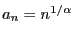 $ a_{n}=n^{1/\alpha}$