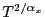 $ T^{2/\alpha_x}$