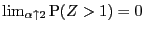 $ \lim_{\alpha\uparrow2} \P (Z>1) = 0$