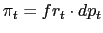 $ \pi_{t}=fr_{t}\cdot dp_{t}$