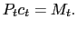 $\displaystyle P_{t}c_{t}=M_{t}. $