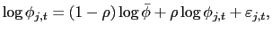 $\displaystyle \log\phi_{j,t}=\left( 1-\rho\right) \log\bar{\phi}+\rho\log\phi _{j,t}+\varepsilon_{j,t}, $
