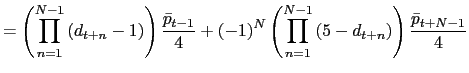 $\displaystyle =\left( {\displaystyle\prod\limits_{n=1}^{N-1}} \left( d_{t+n}-1\right) \right) \frac{\bar{p}_{t-1}}{4}+\left( -1\right) ^{N}\left( {\displaystyle\prod\limits_{n=1}^{N-1}} \left( 5-d_{t+n}\right) \right) \frac{\bar{p}_{t+N-1}}{4}$